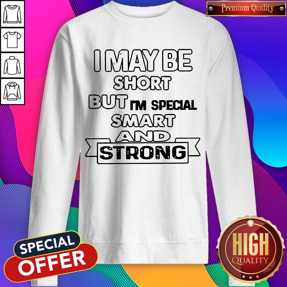 Nice I May Be Short But I'm Special Smart And Strong Shirt