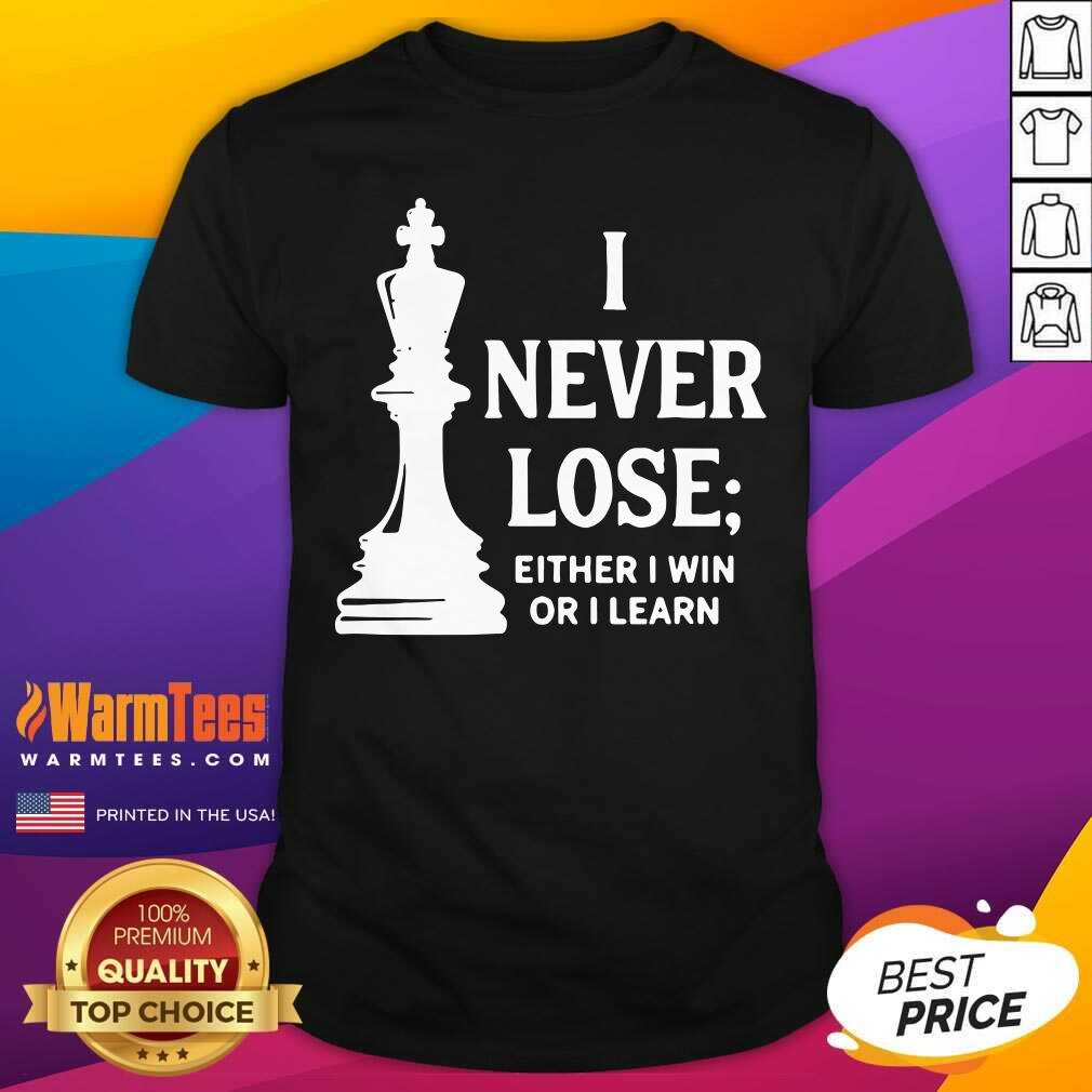 Nice I Never Lose I Either Win Or Learn Shirt