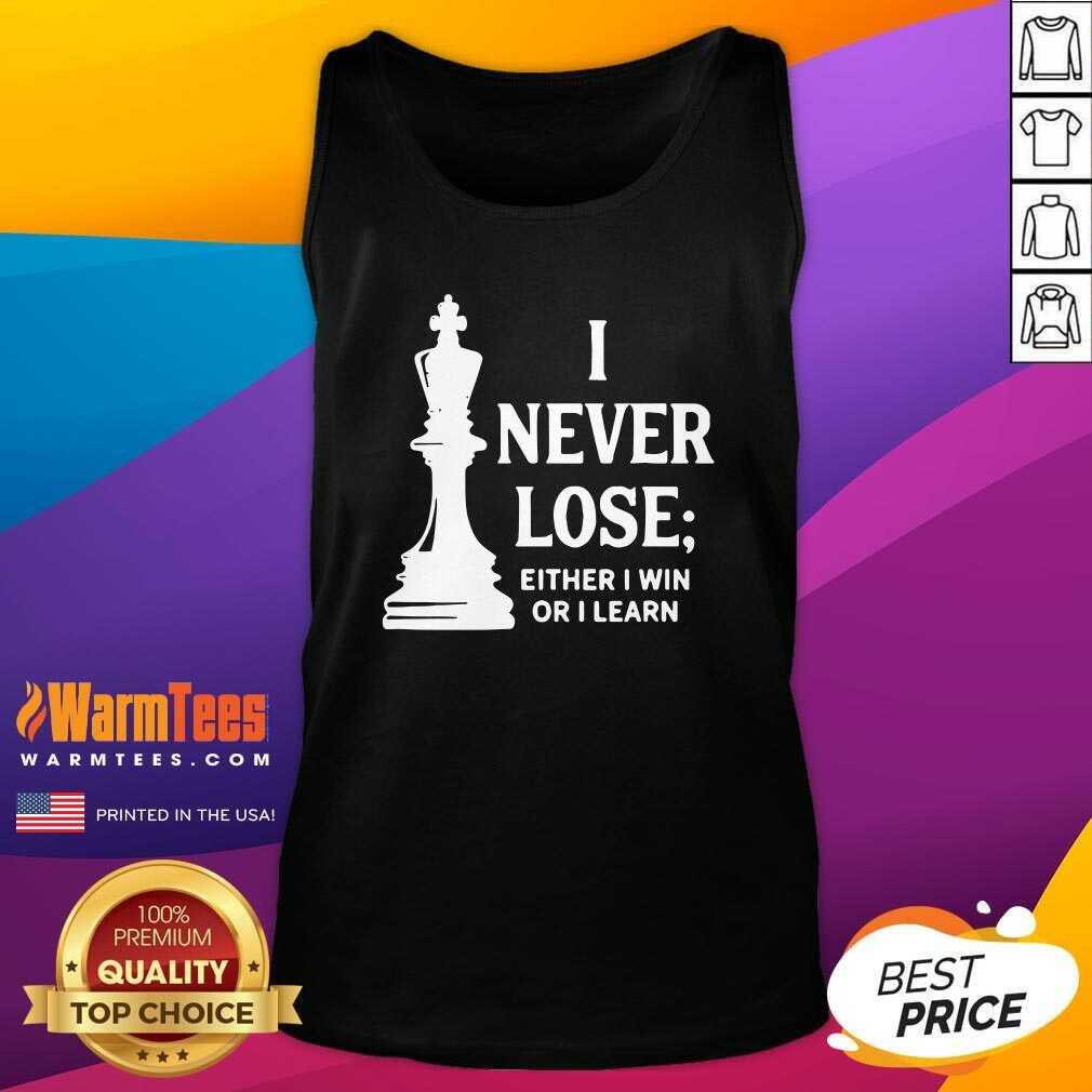 Nice I Never Lose I Either Win Or Learn Shirt