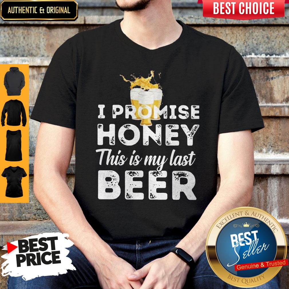 Nice I Promise Honey This Is My Last Beer Shirt