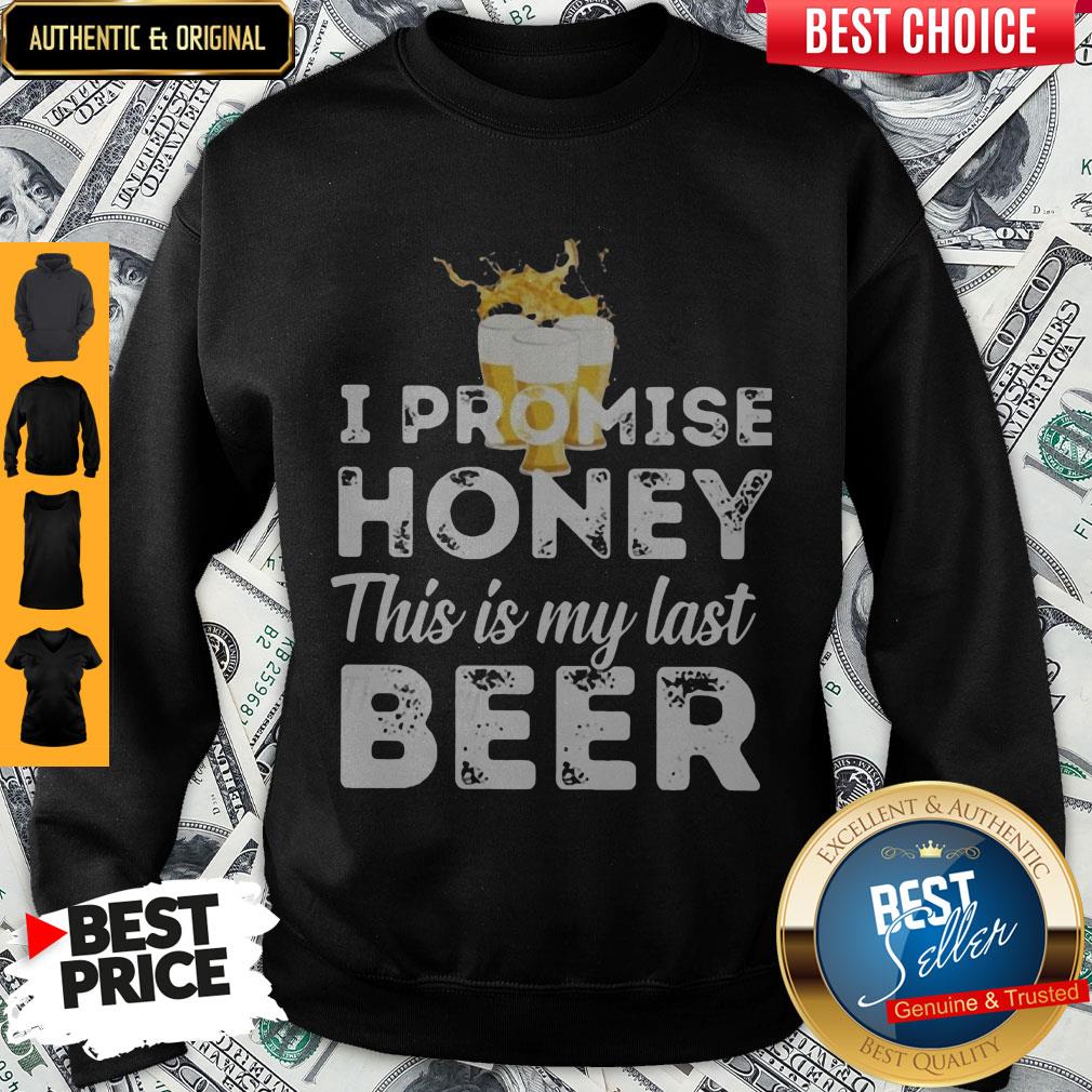 Nice I Promise Honey This Is My Last Beer Shirt