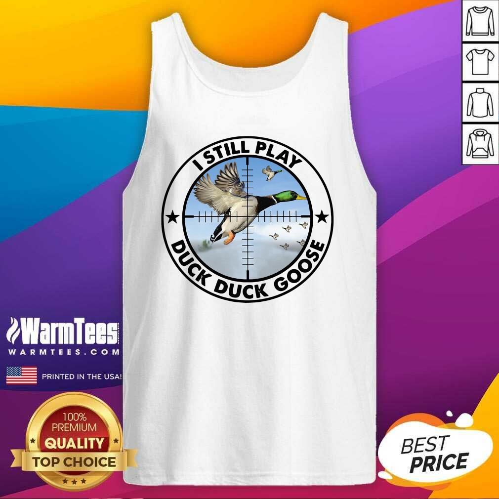 Nice I Still Play Duck Duck Goose Shirt