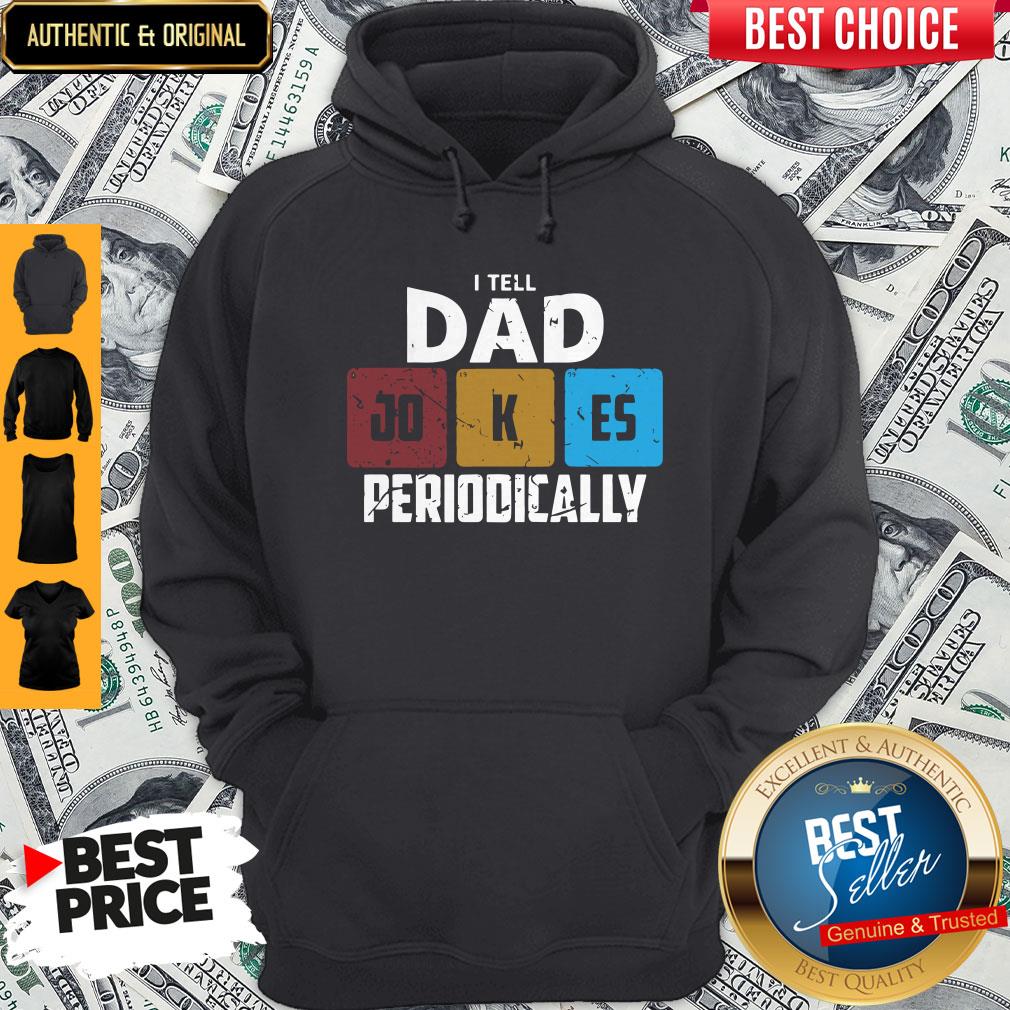 NIce I Tell Dad Jokes Periodically Shirt
