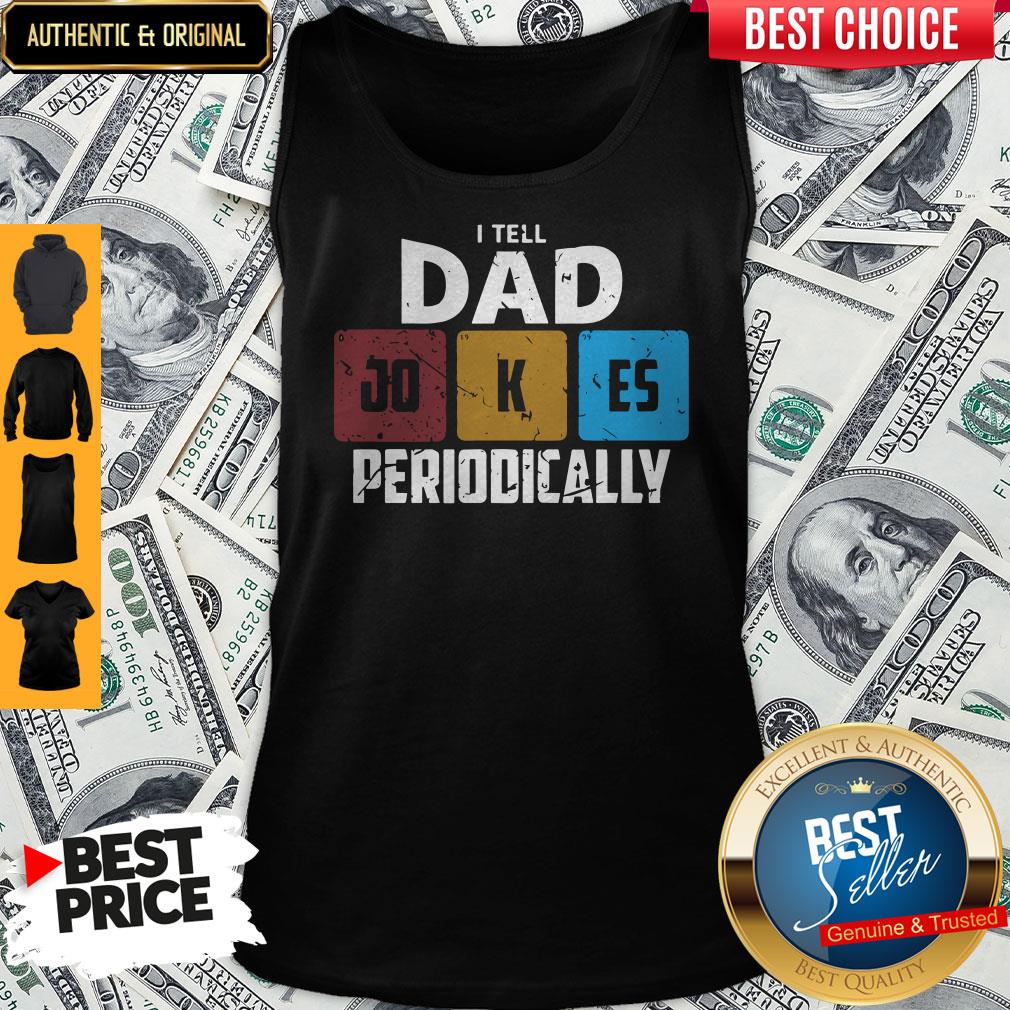 NIce I Tell Dad Jokes Periodically Shirt