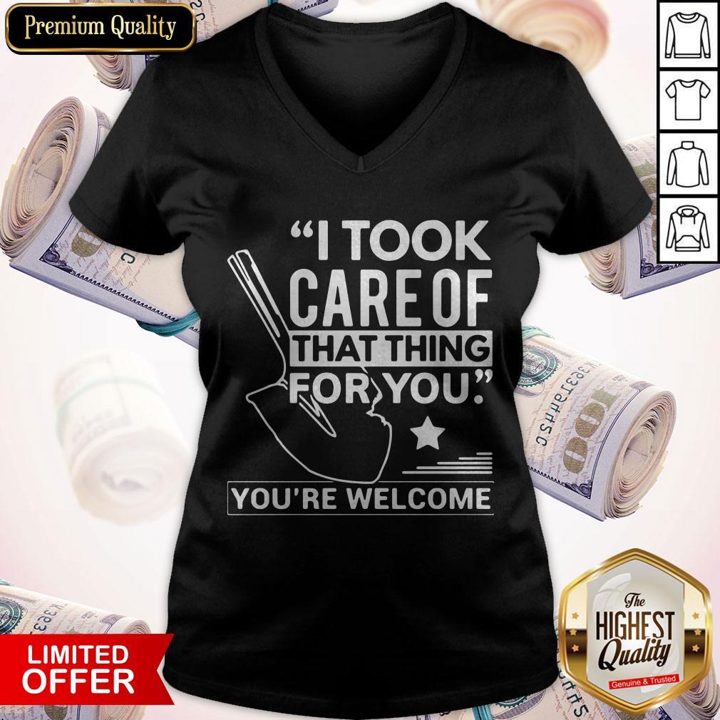 Nice I Took Care Of That Thing For You You’re Welcome Shirt