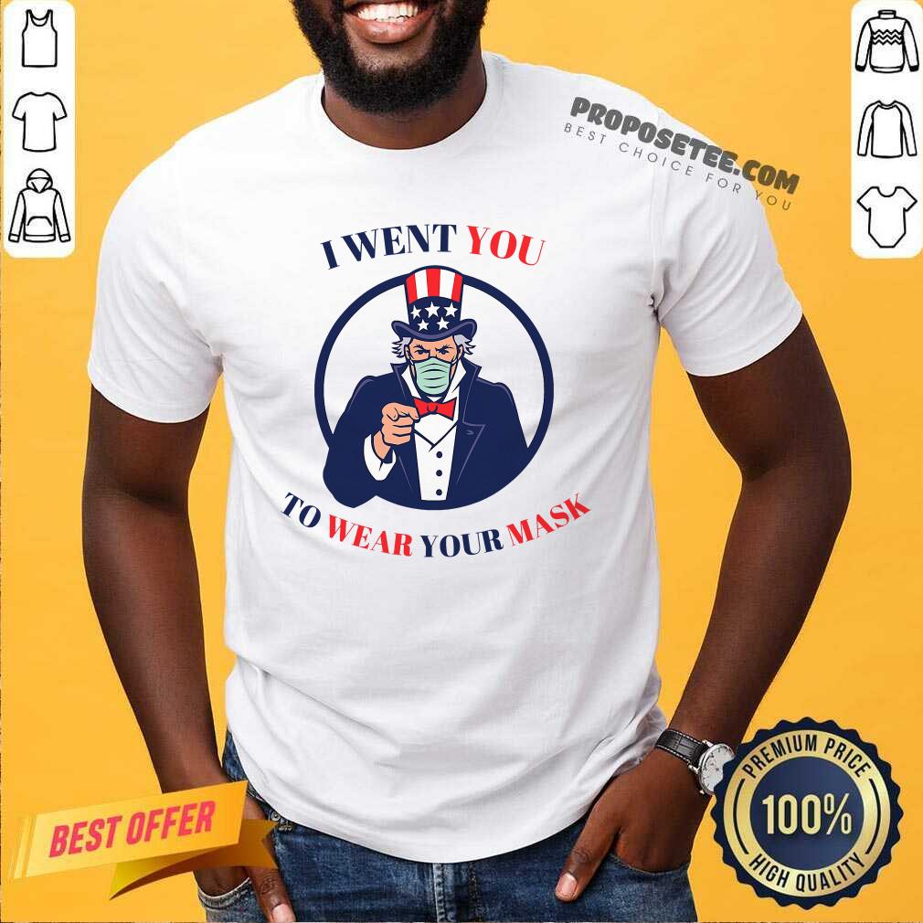 Nice I Went You To Wear Your Mask Uncle Sam Election Shirt