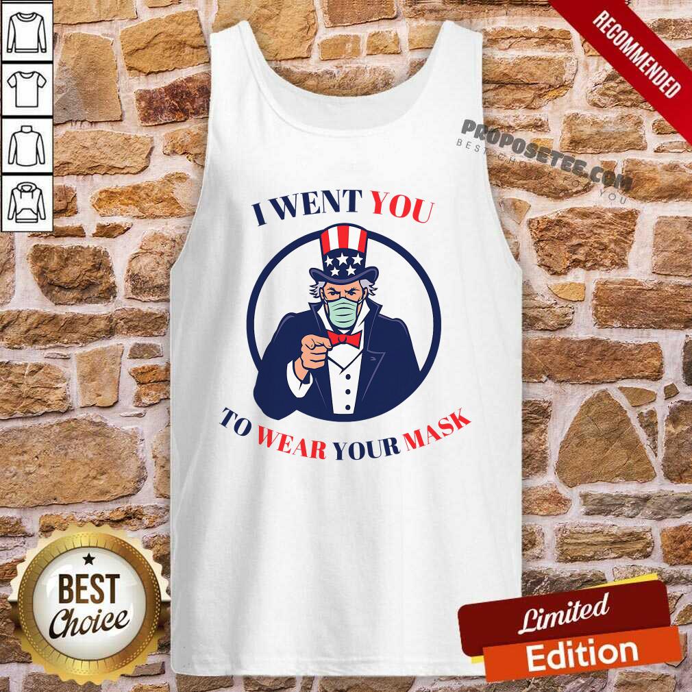 Nice I Went You To Wear Your Mask Uncle Sam Election Shirt