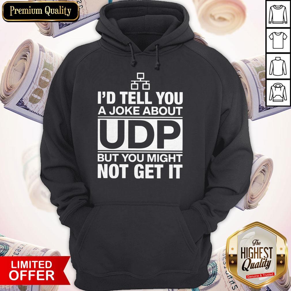 Nice I'd Tell You A Joke About UDP Shirt
