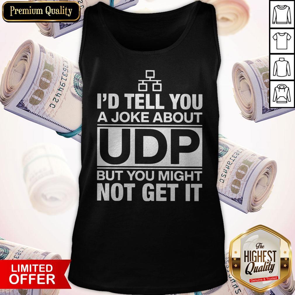 Nice I'd Tell You A Joke About UDP Shirt