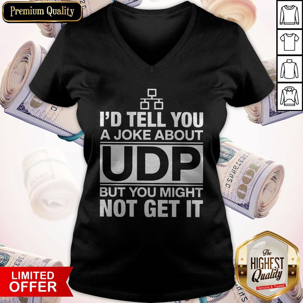 Nice I'd Tell You A Joke About UDP Shirt