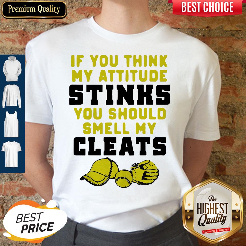 Nice If You Think My Attitude Stinks You Should Smell My Cleats Sport Shirt