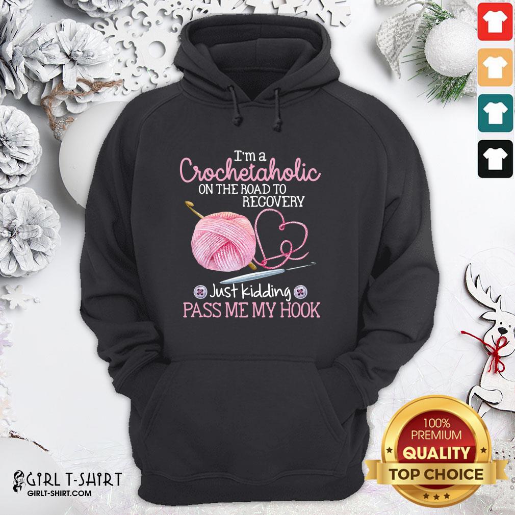 nice-im-a-crochetaholic-on-the-road-to-recovery-just-kidding-pass-me-my-hook-hoodie.jpg