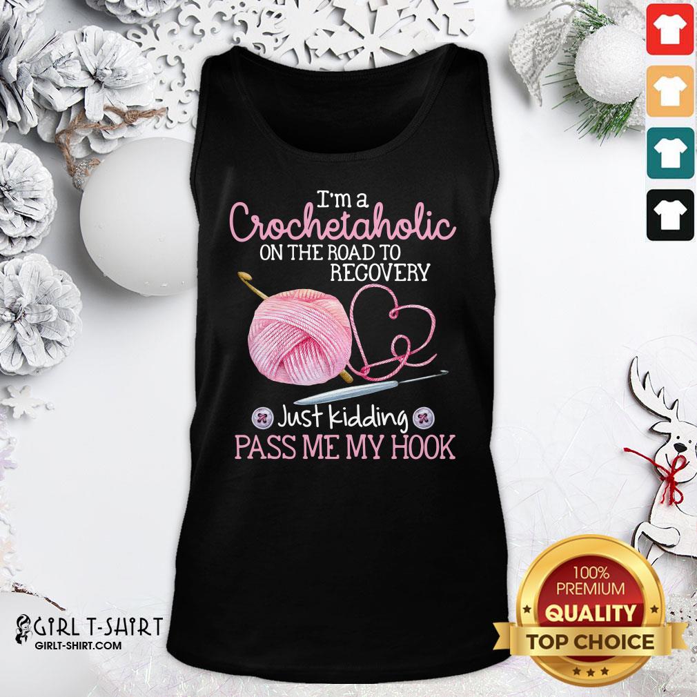 nice-im-a-crochetaholic-on-the-road-to-recovery-just-kidding-pass-me-my-hook-tank-top.jpg