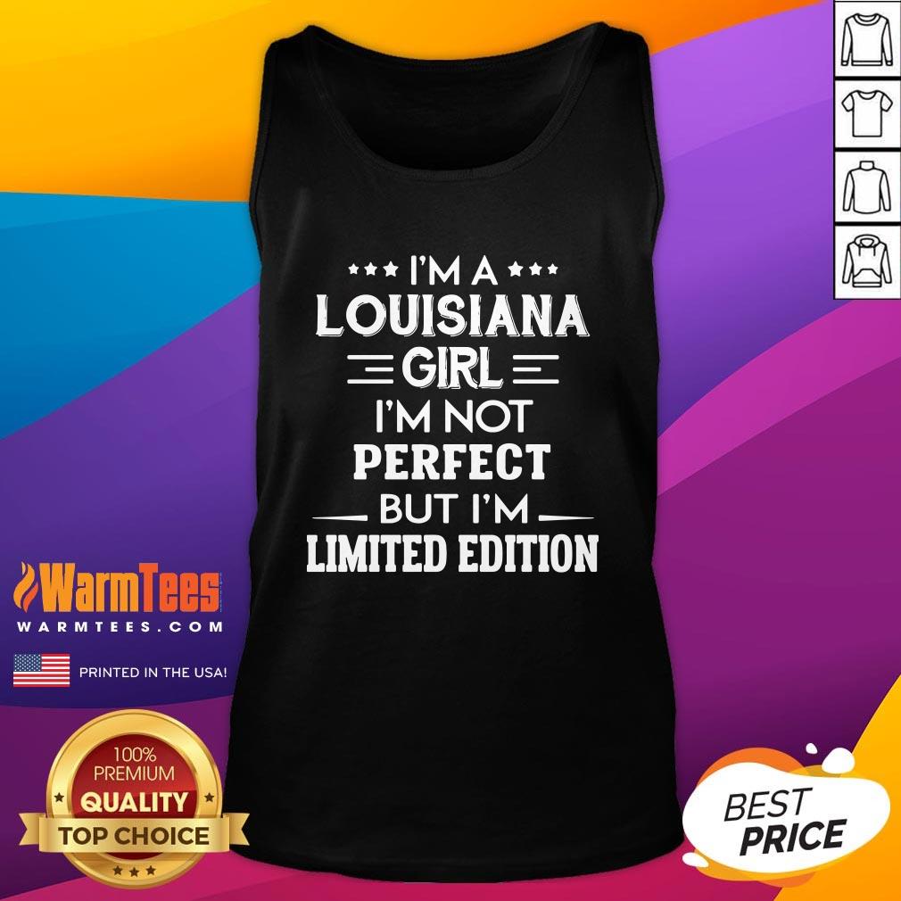Nice I’m A Louisiana Girl I’m Not Perfect But I’m Limited Edition Shirt