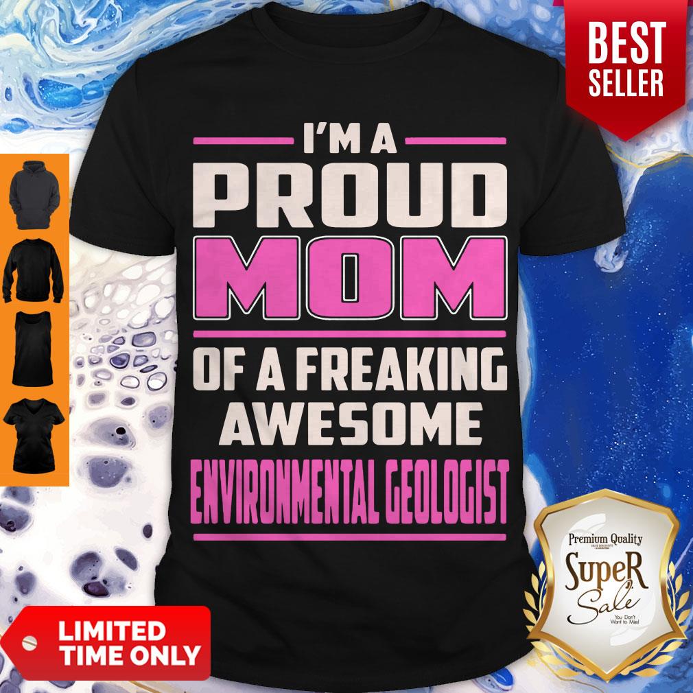 Nice I'm A Proud Mom Of A Freaking Awesome Environmental Geologist Shirt