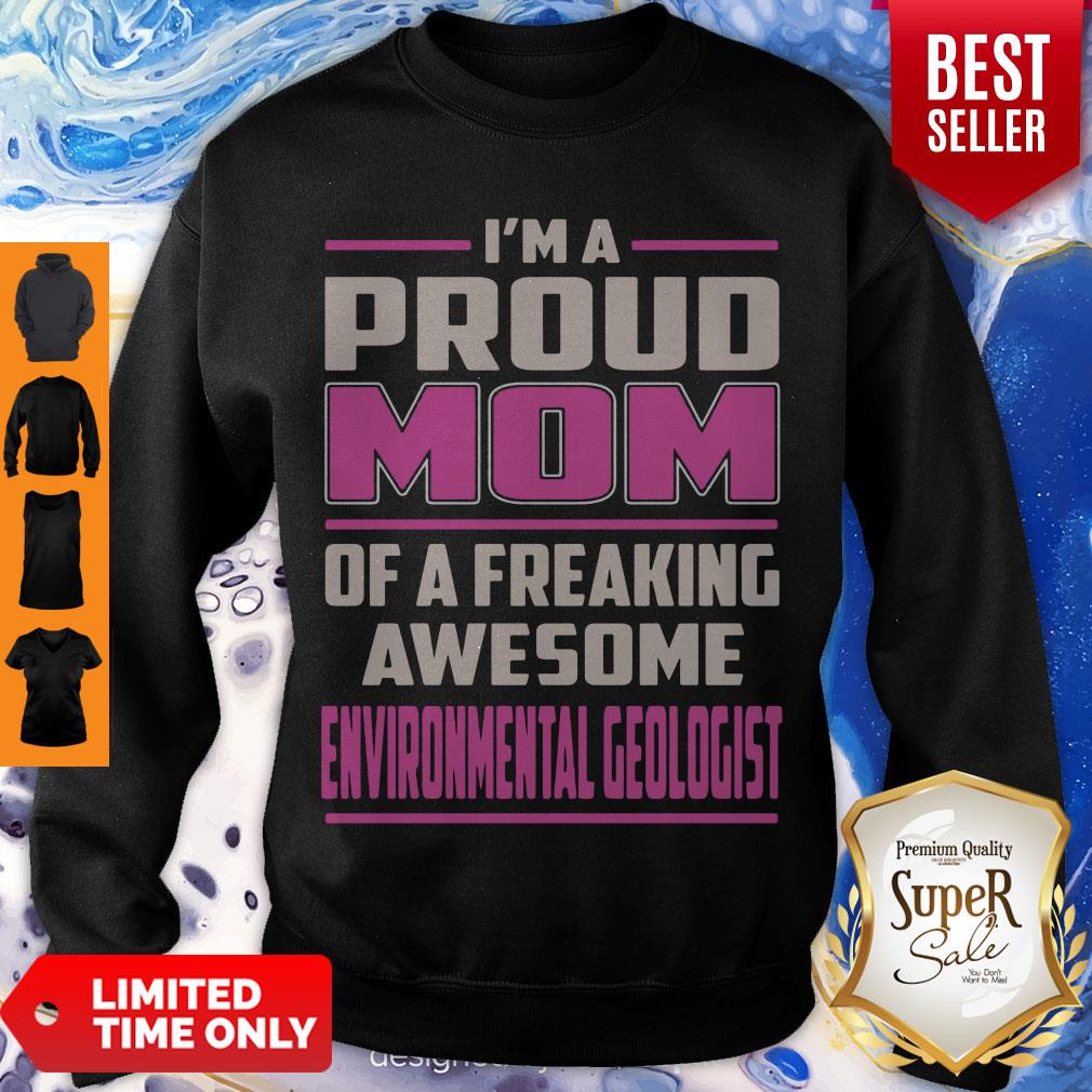 Nice I'm A Proud Mom Of A Freaking Awesome Environmental Geologist Shirt