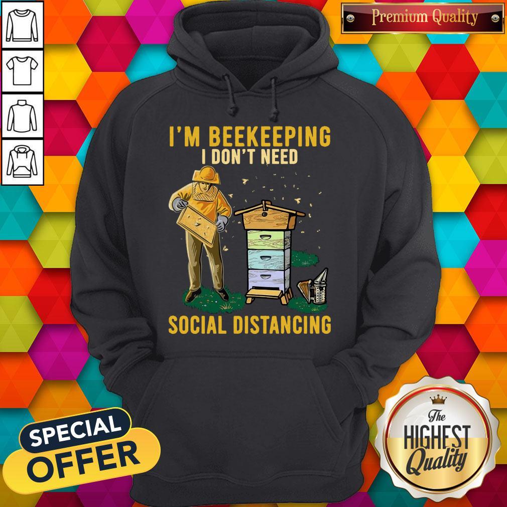 Nice I'm Beekeeping I Don't Need Social Distancing Shirt