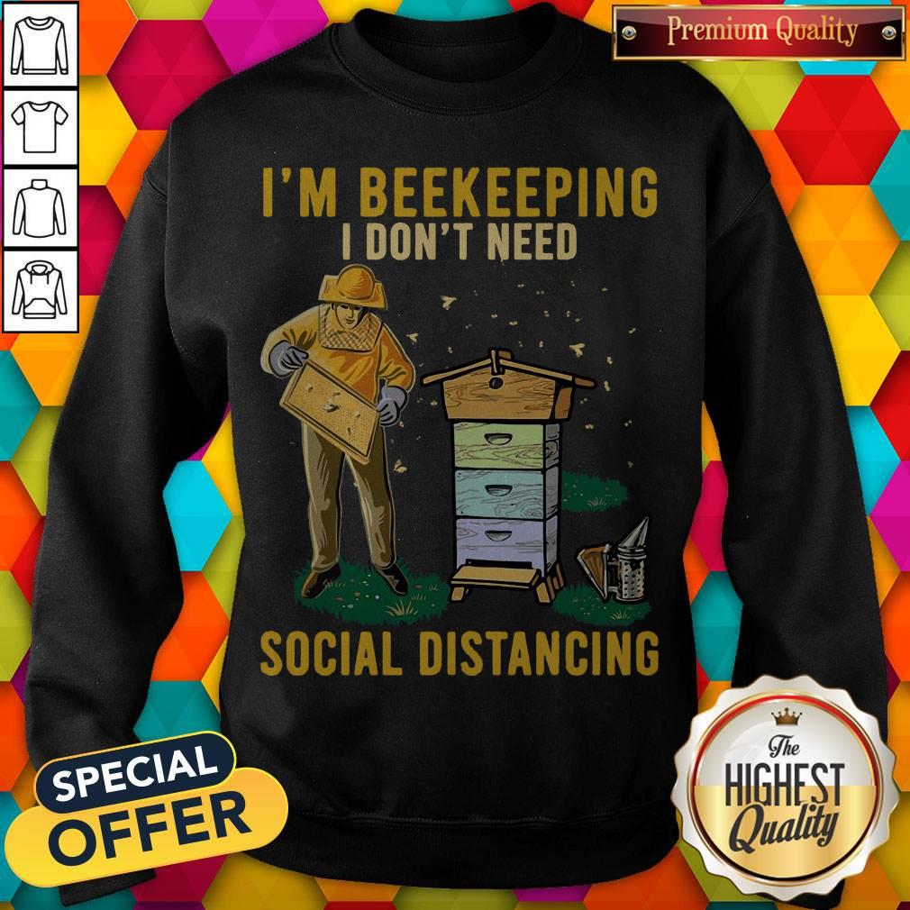 Nice I'm Beekeeping I Don't Need Social Distancing Shirt