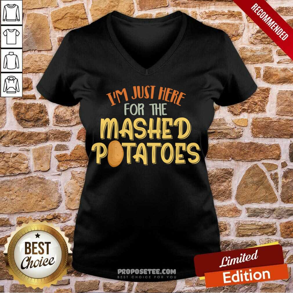 Nice I'm Just Here For The Mashed Potatoes Xmas Gift Thanksgiving Shirt