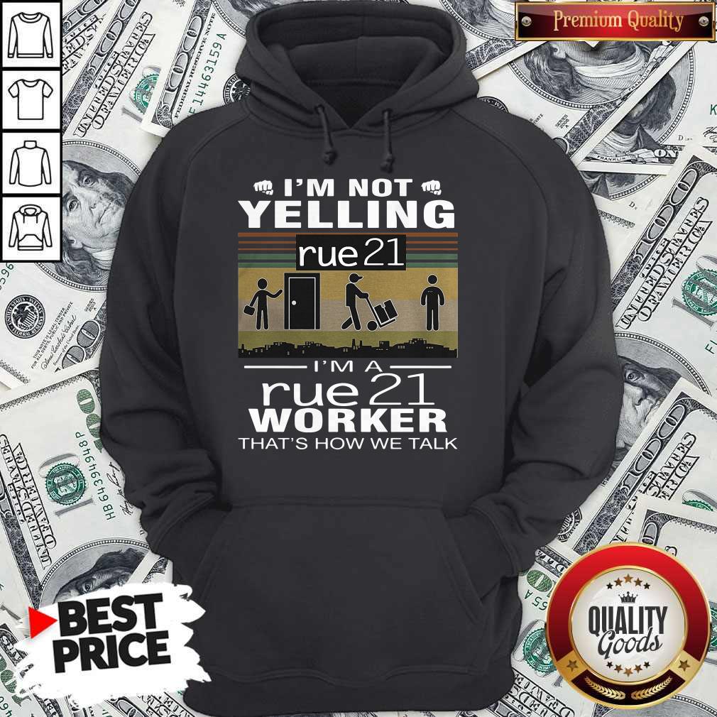 nice-im-not-yelling-rue21-im-a-rue21-worker-thats-how-we-talk-vintage-hoodie.jpg