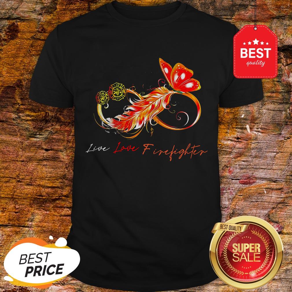 Nice Infinity Butterfly Live Love Firefighter Shirt