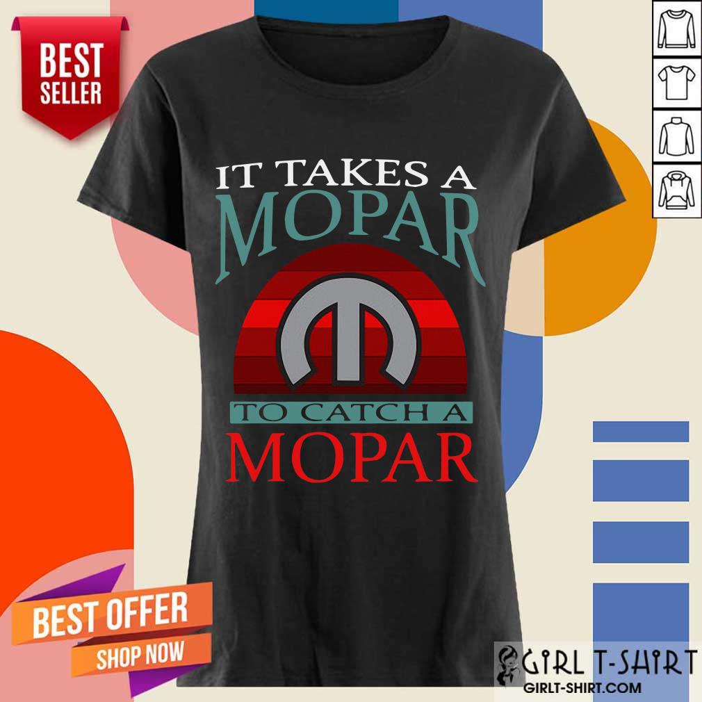 Nice It Takes A Mopar To Catch A Mopar Vintage Shirt