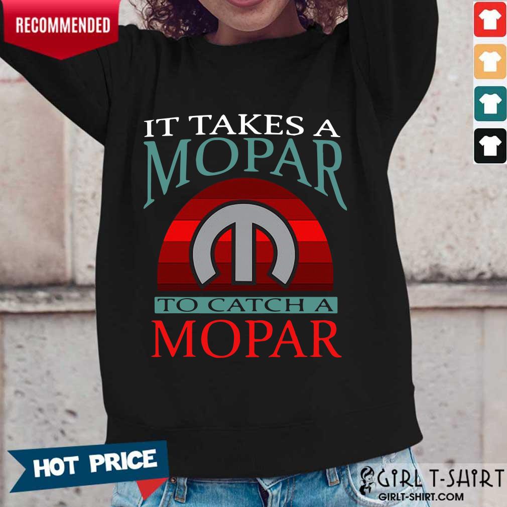 Nice It Takes A Mopar To Catch A Mopar Vintage Shirt
