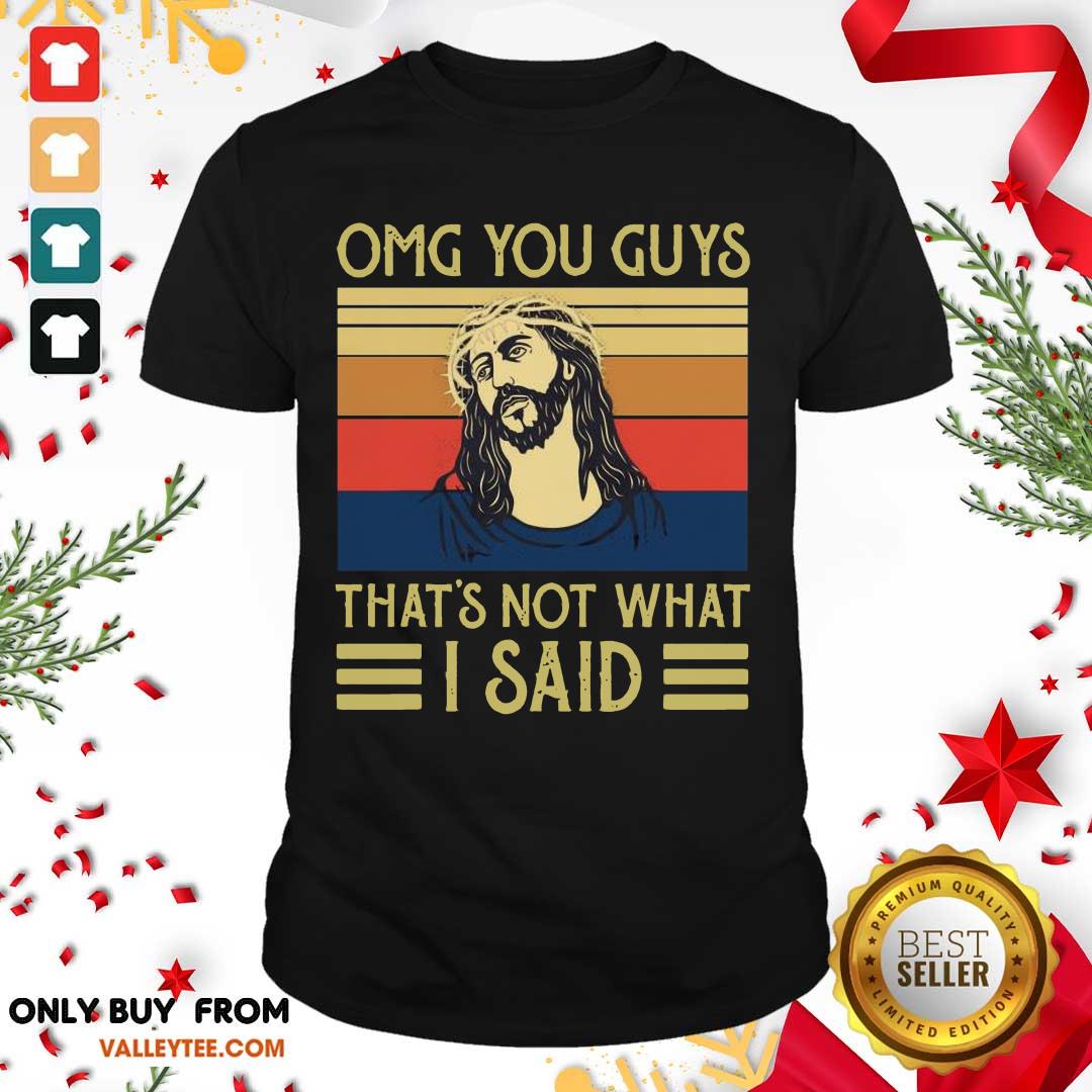 Nice Jesus Omg You Guys Thats Not What I Said Vintage Retro Shirt