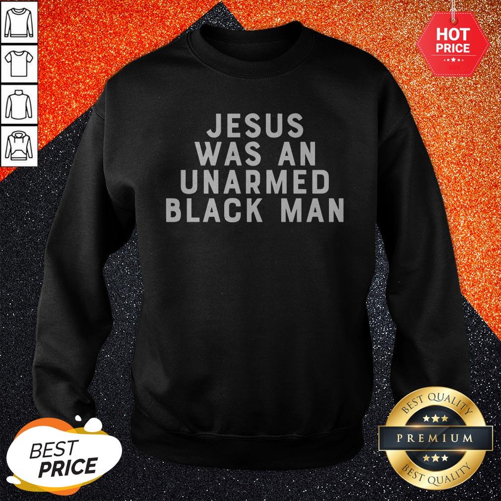 Nice Jesus Was An Unarmed Black Man Shirt