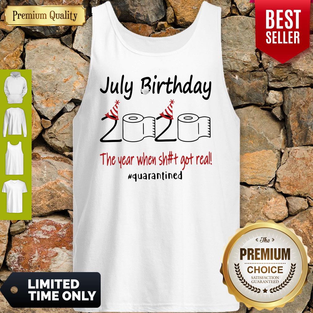 Nice July Birthday The Year When Shit Got Real Quarantined Shirt