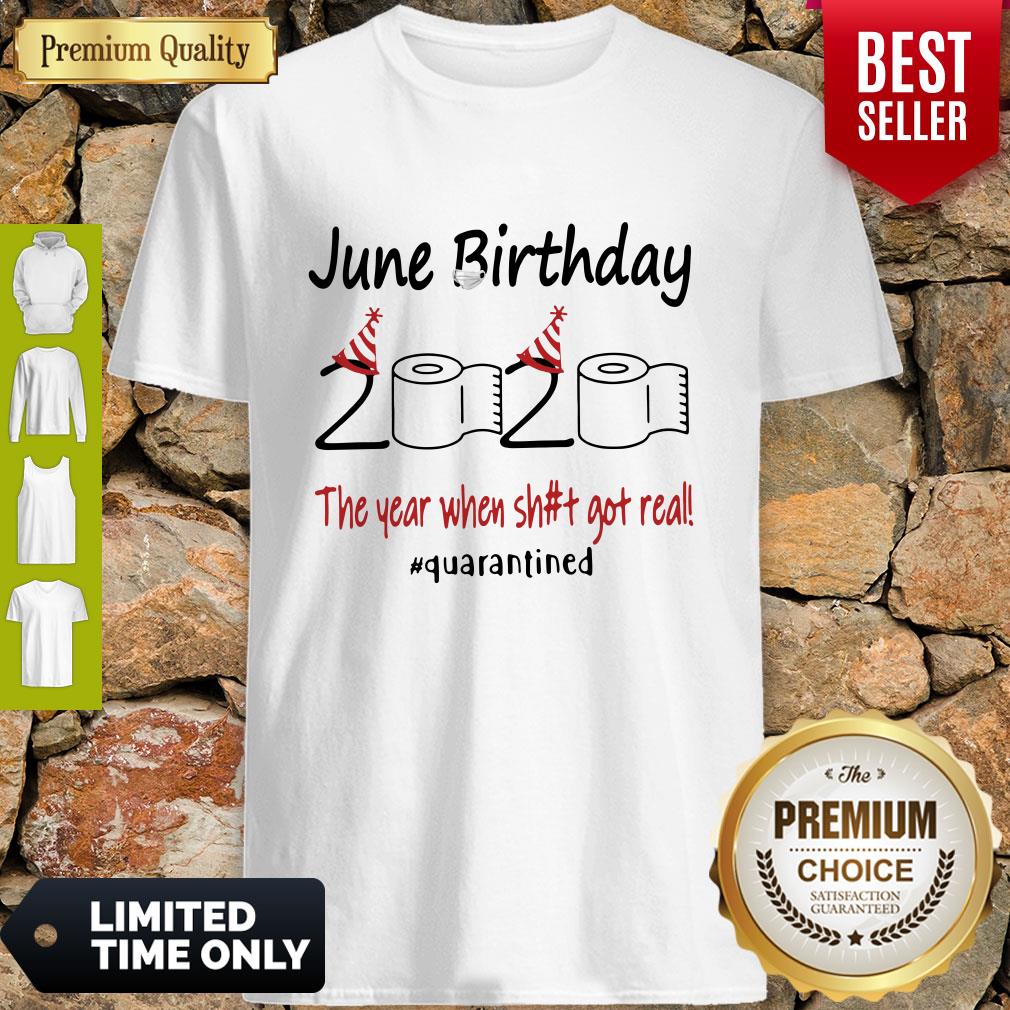 nice-june-birthday-the-year-when-shit-got-real-quarantined-shirt.jpg
