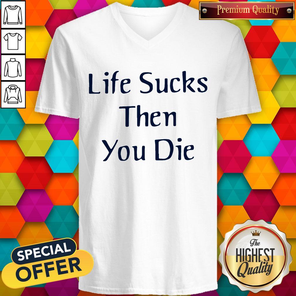 Nice Life Sucks Then You Die Shirt