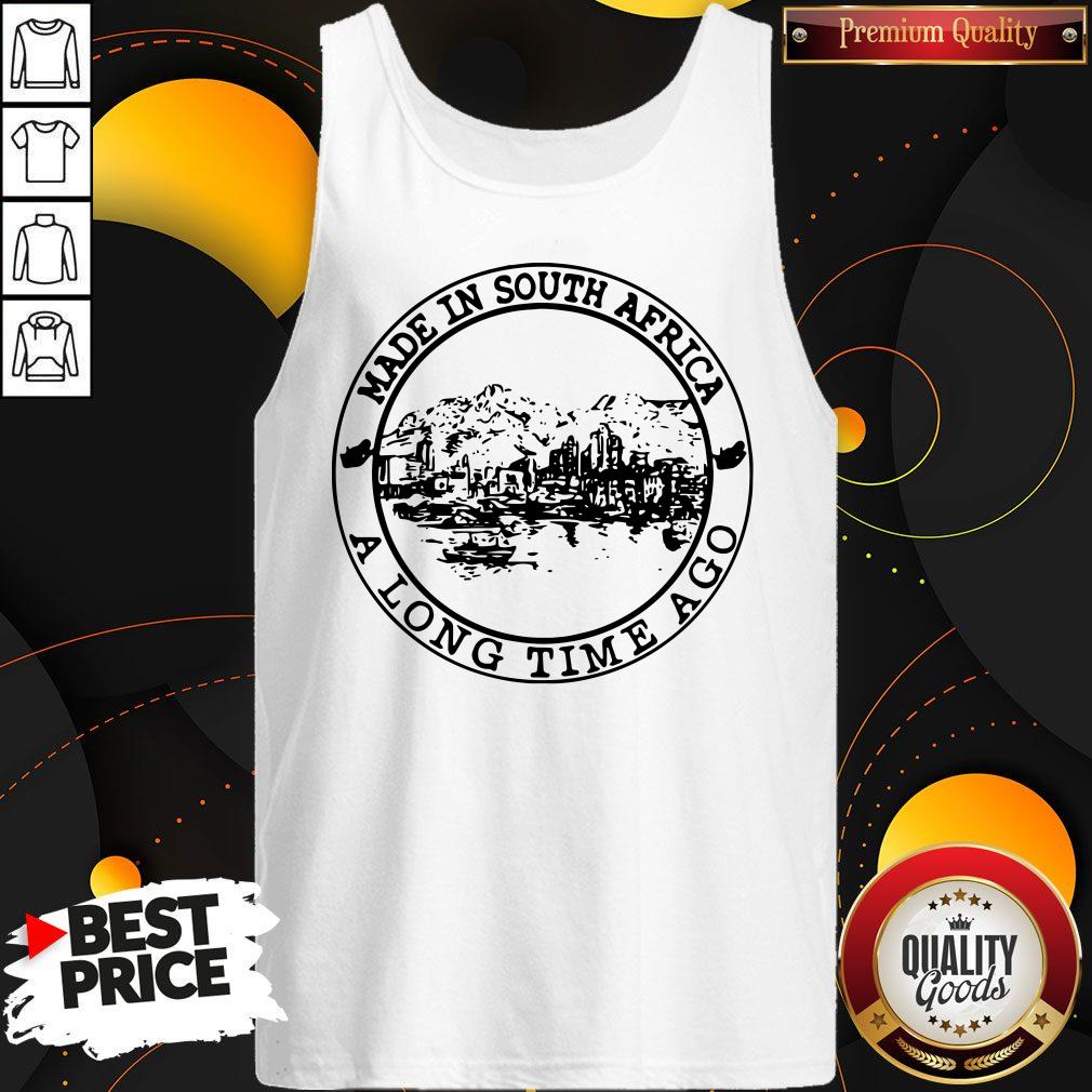 Nice Made In South Africa A Long Time Ago Shirt