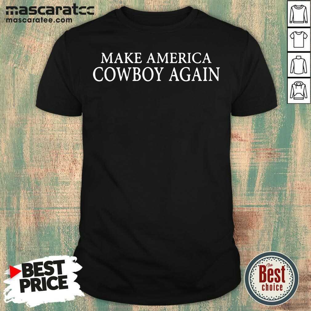 Nice Make America Cowboy Again Shirt