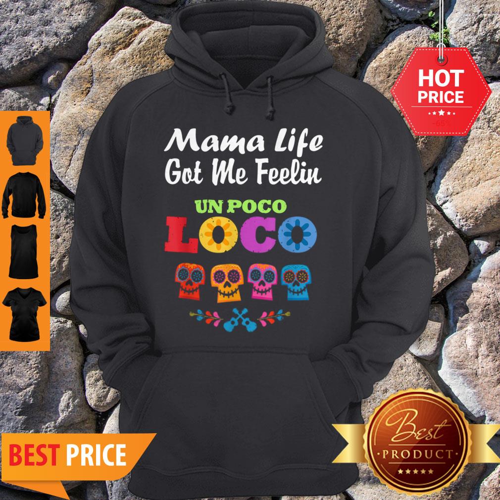 Nice Mama Life Got Me Feeling Un Poco Loco Skull Shirt