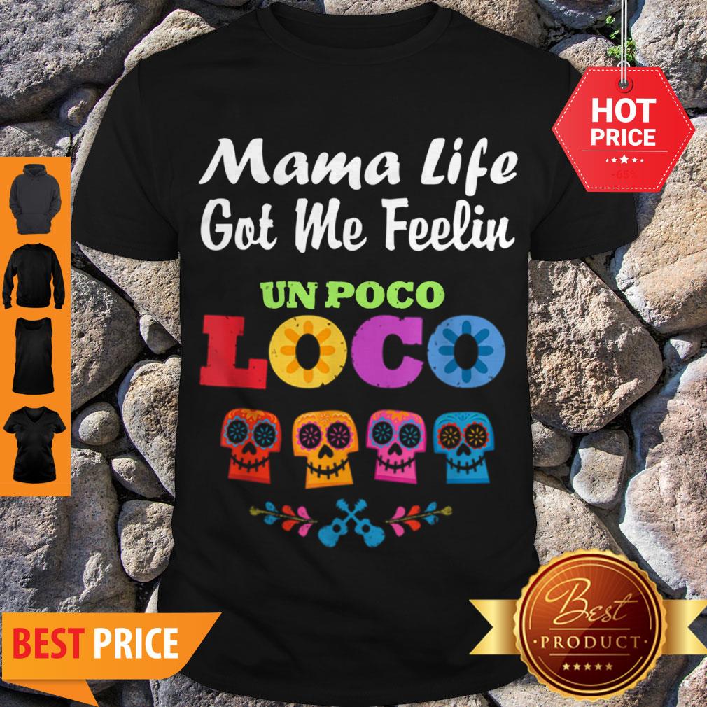 Nice Mama Life Got Me Feeling Un Poco Loco Skull Shirt