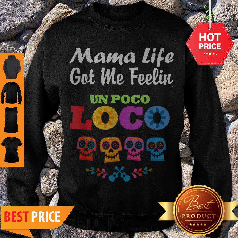 Nice Mama Life Got Me Feeling Un Poco Loco Skull Shirt