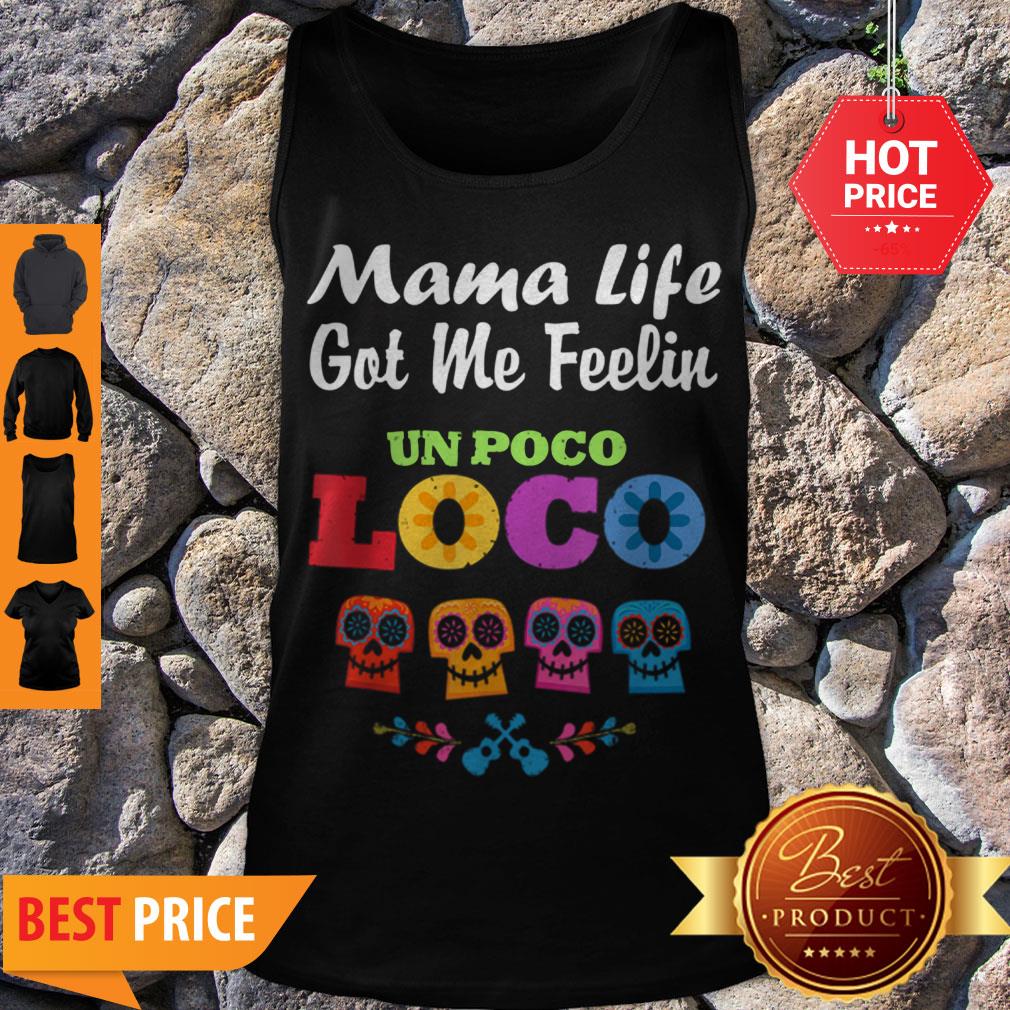 Nice Mama Life Got Me Feeling Un Poco Loco Skull Shirt