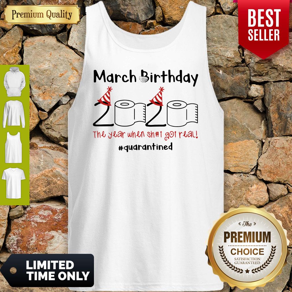 Nice March Birthday The Year When Shit Got Real Quarantined Shirt