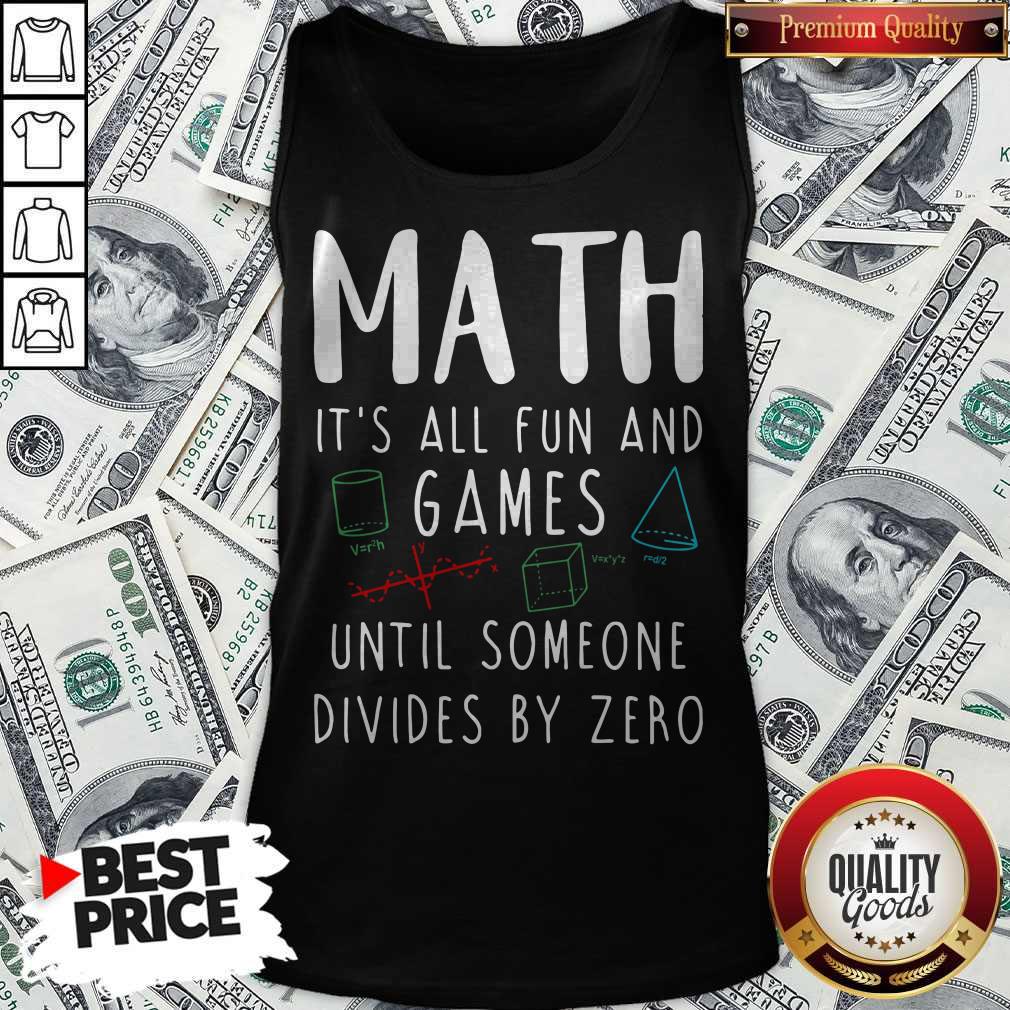 Nice Math It's All Fun And Games Until Someone Divides By Zero Shirt