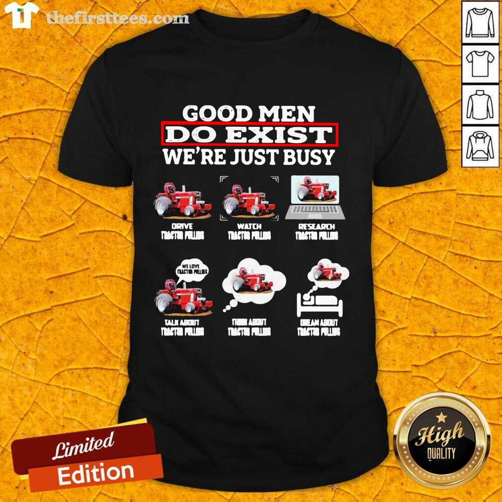 Nice Men Do Exist We’re Just Busy Six Things Tractor Pulling Shirt