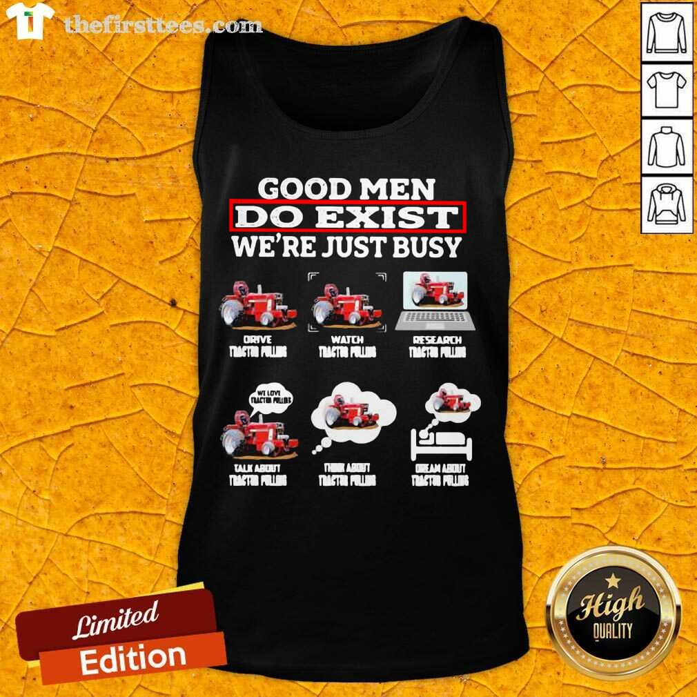 Nice Men Do Exist We’re Just Busy Six Things Tractor Pulling Shirt