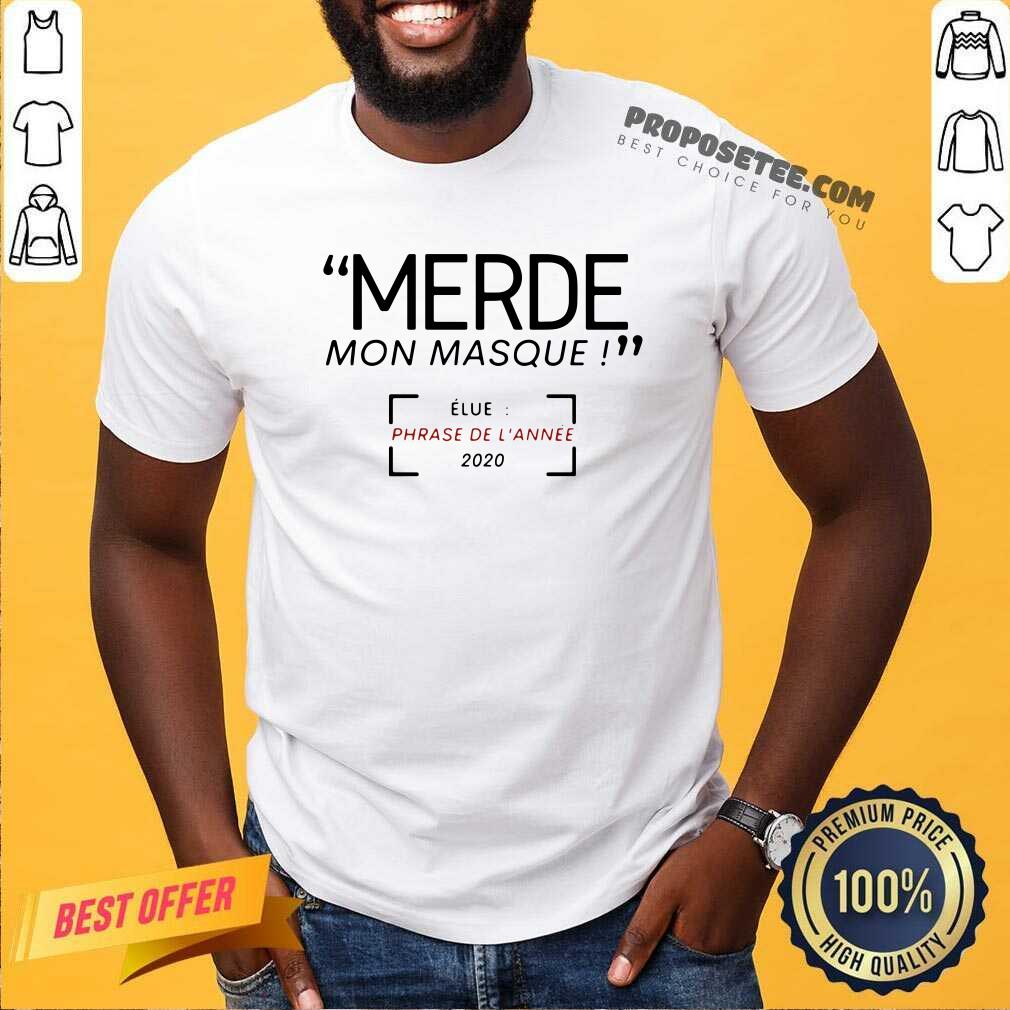 Nice Merde Mon Masque Elue Phrase De L’année 2020 Shirt