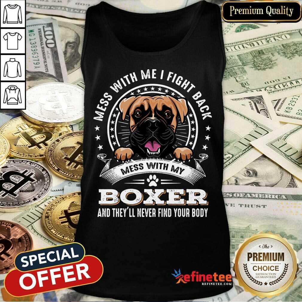 Nice Mess With Me I Fight Back Mess With My Boxer Shirt