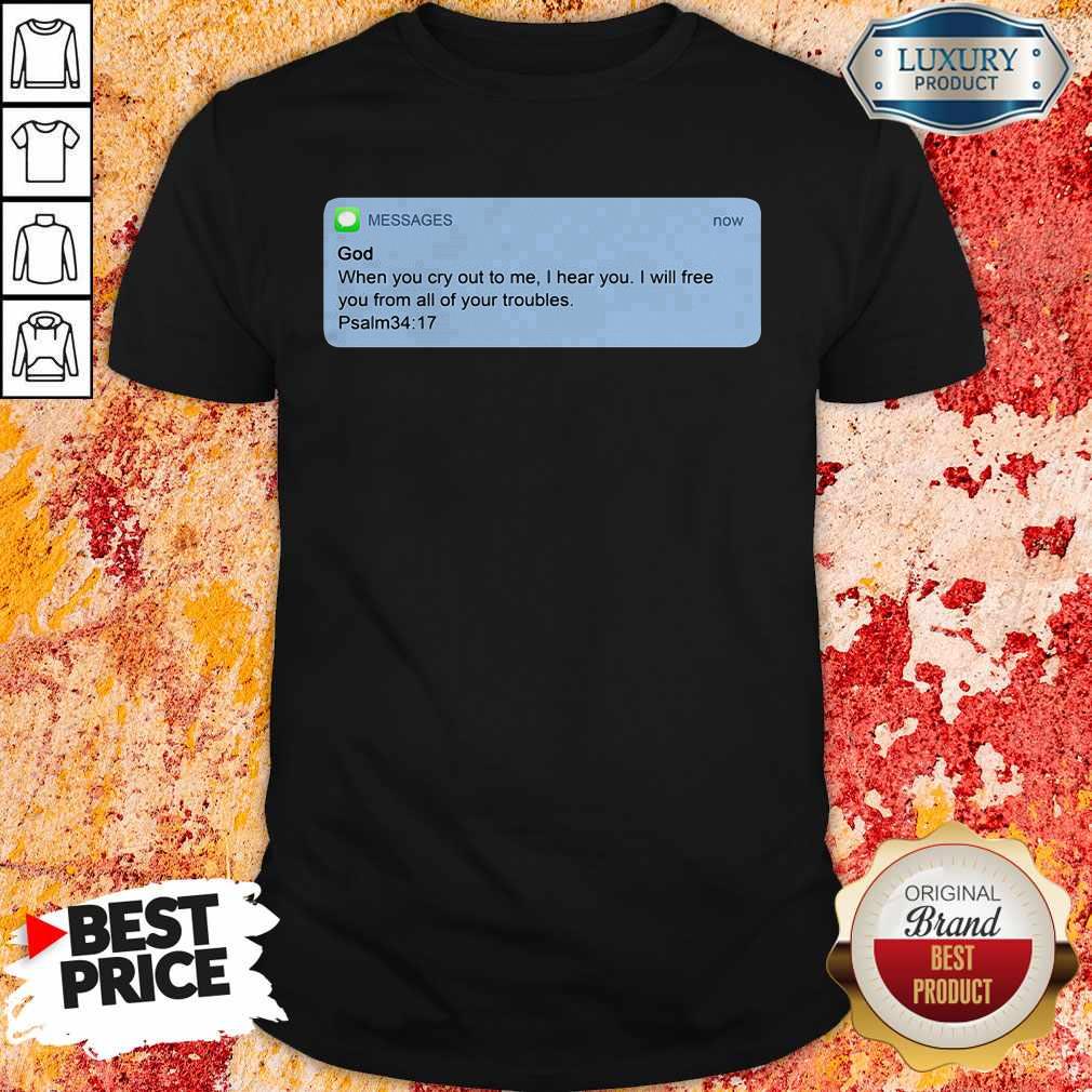nice-messages-god-when-you-cry-to-me-i-hear-you-i-will-free-you-from-all-of-your-troubles-shirt.jpg
