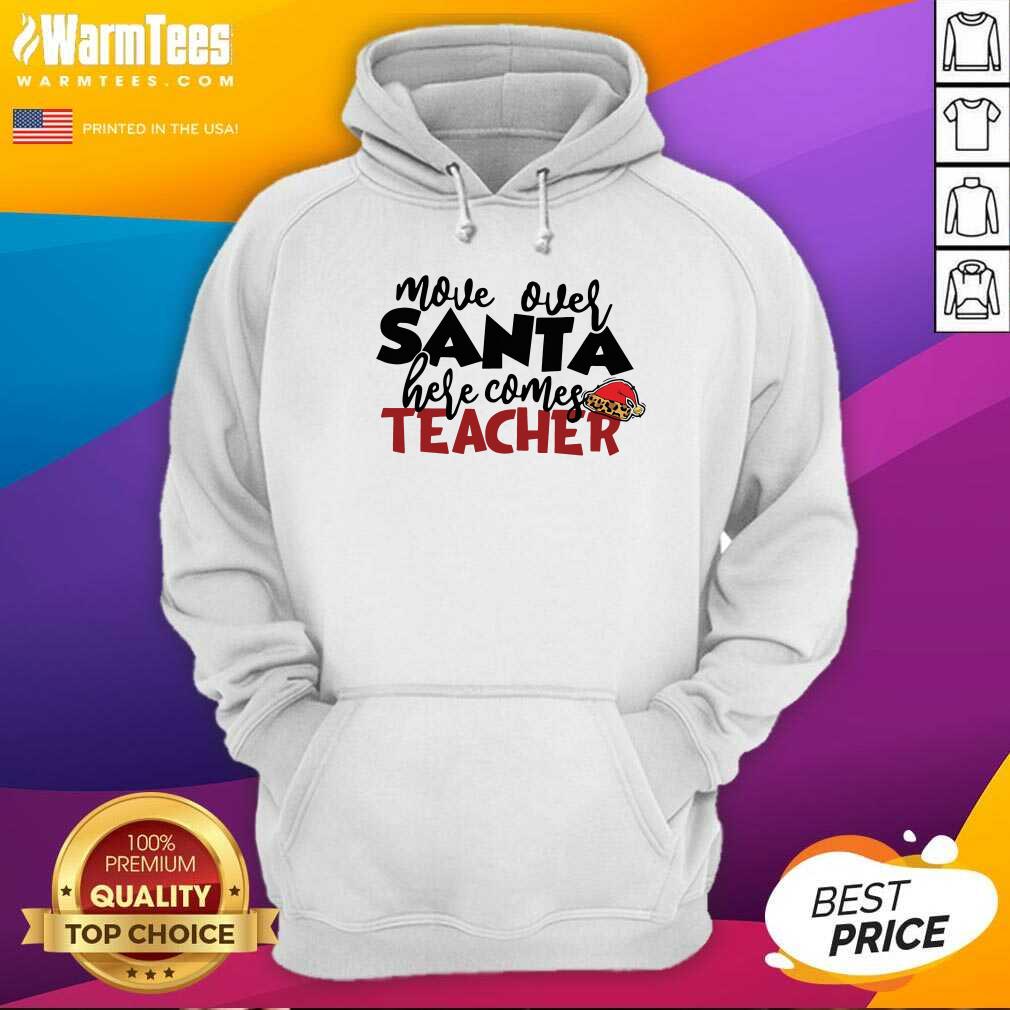 Nice Move Over Santa Here Comes Teacher Shirt