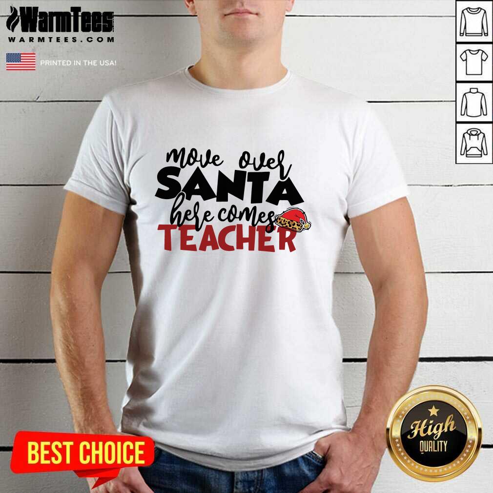 Nice Move Over Santa Here Comes Teacher Shirt