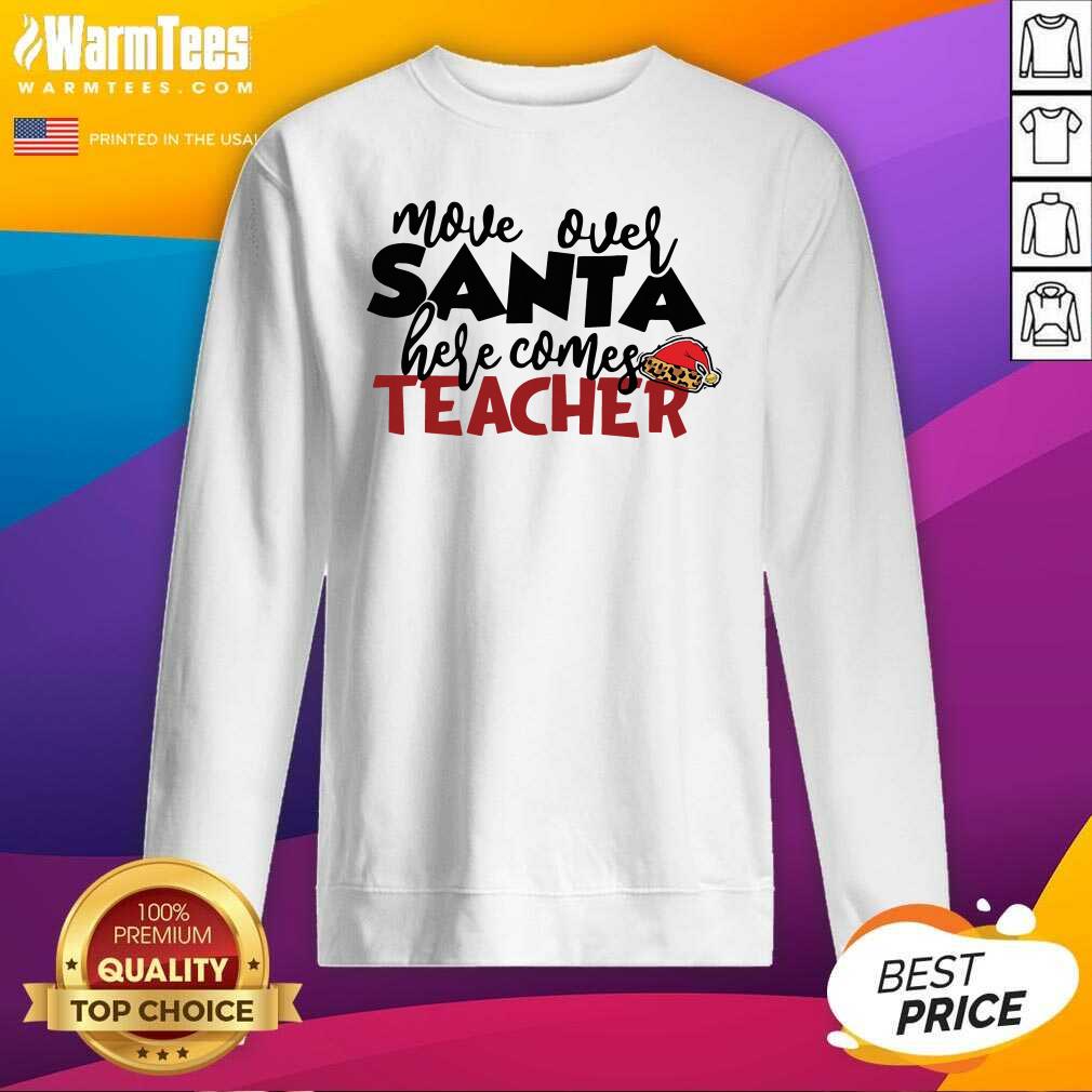 Nice Move Over Santa Here Comes Teacher Shirt