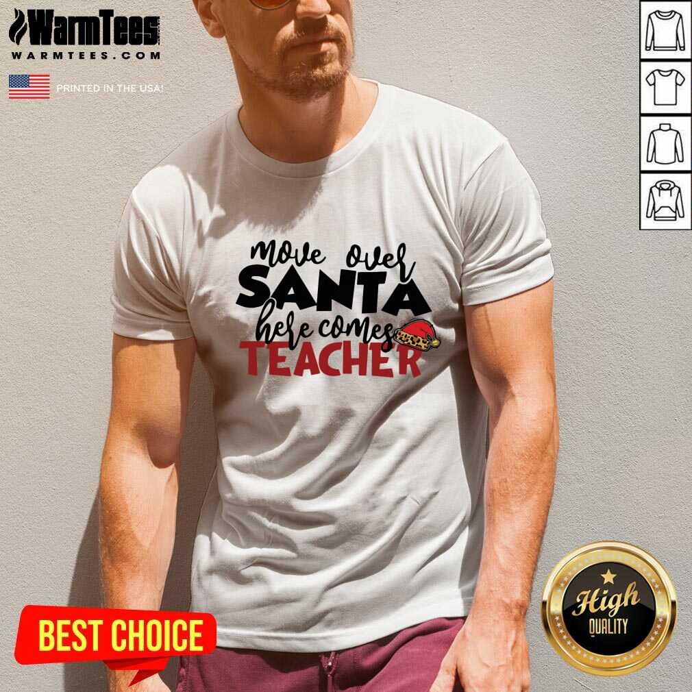 Nice Move Over Santa Here Comes Teacher Shirt