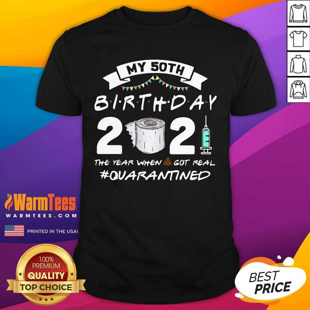 Nice My 60th Birthday 2021 The Year When Shit Got Real #Quarantined Shirt
